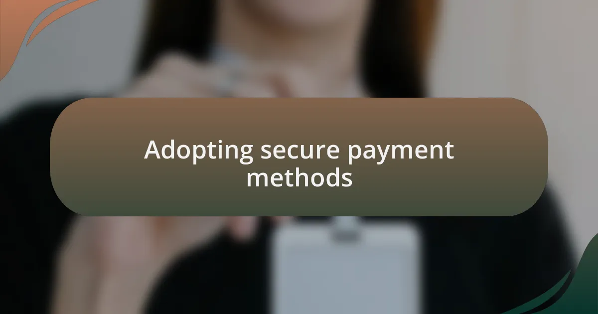 Adopting secure payment methods