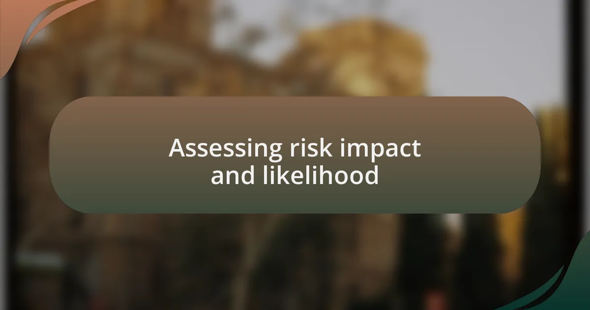 Assessing risk impact and likelihood