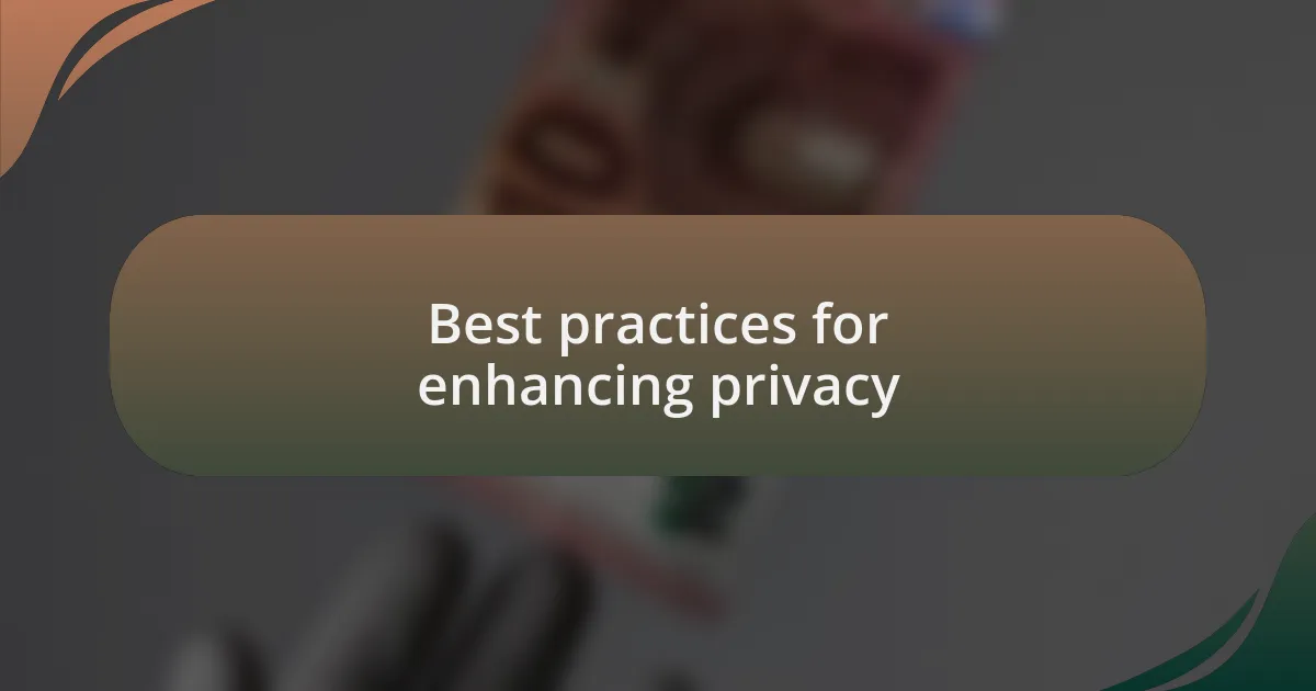 Best practices for enhancing privacy