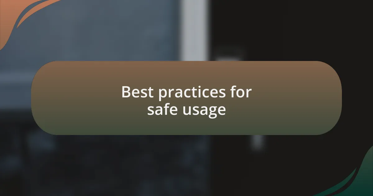 Best practices for safe usage