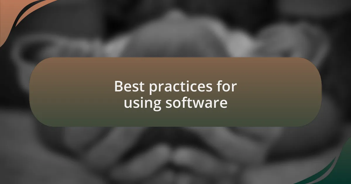 Best practices for using software