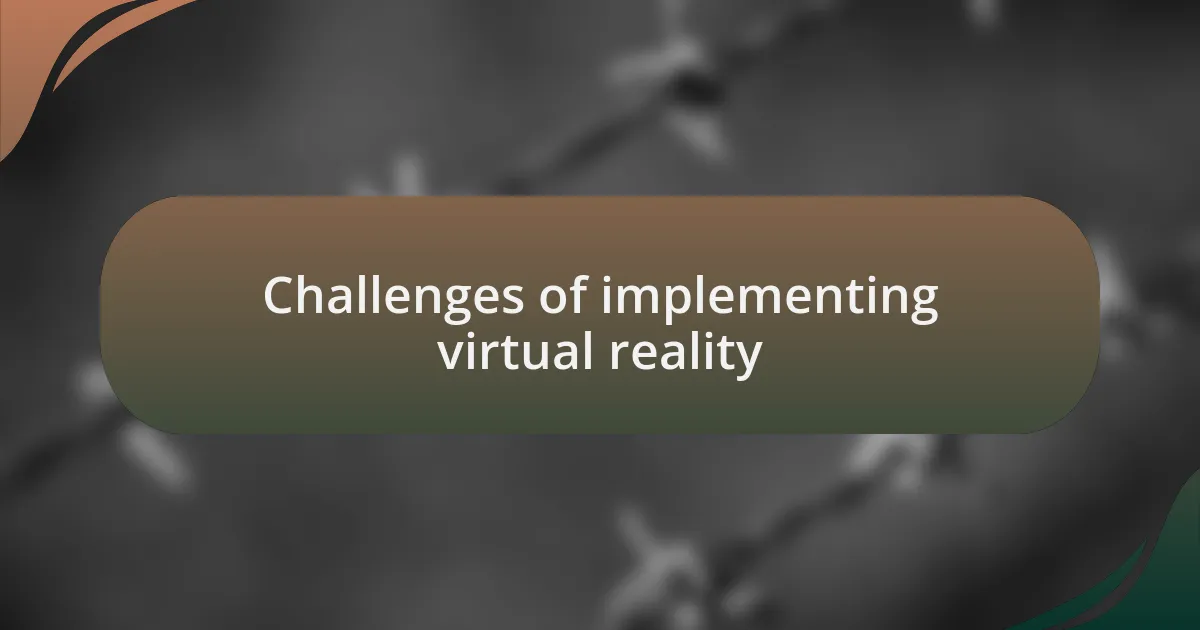 Challenges of implementing virtual reality