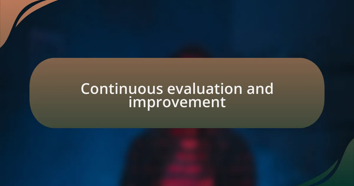 Continuous evaluation and improvement