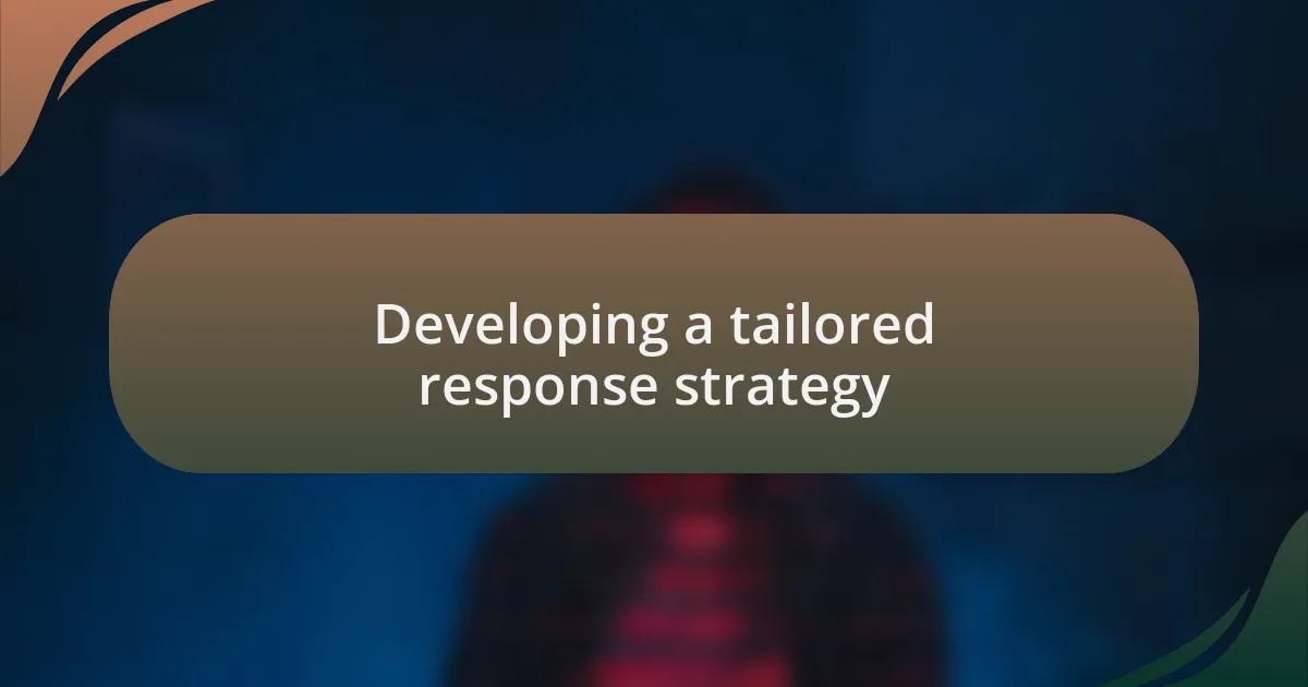 Developing a tailored response strategy