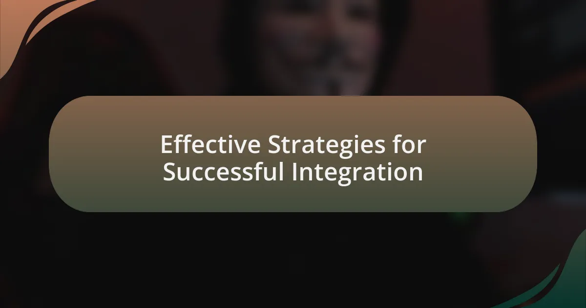 Effective Strategies for Successful Integration