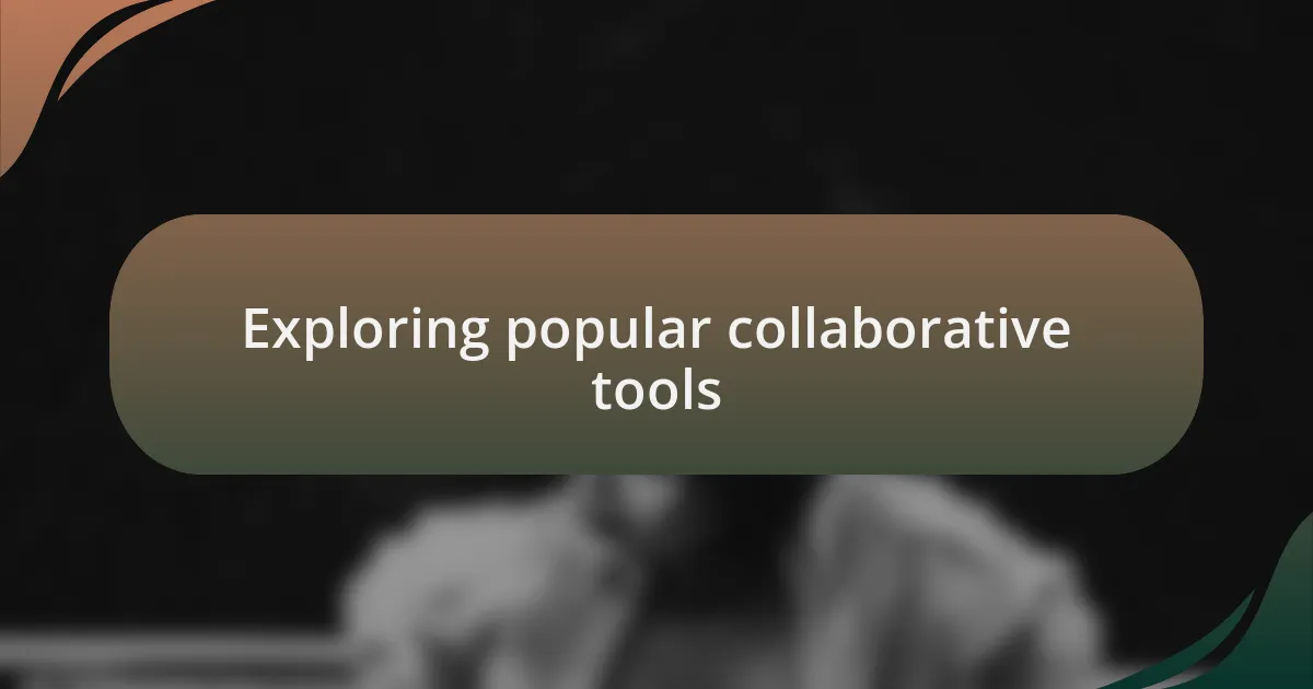 Exploring popular collaborative tools