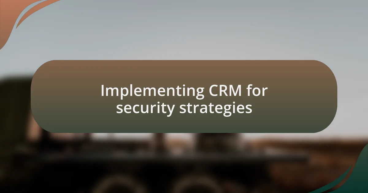 Implementing CRM for security strategies