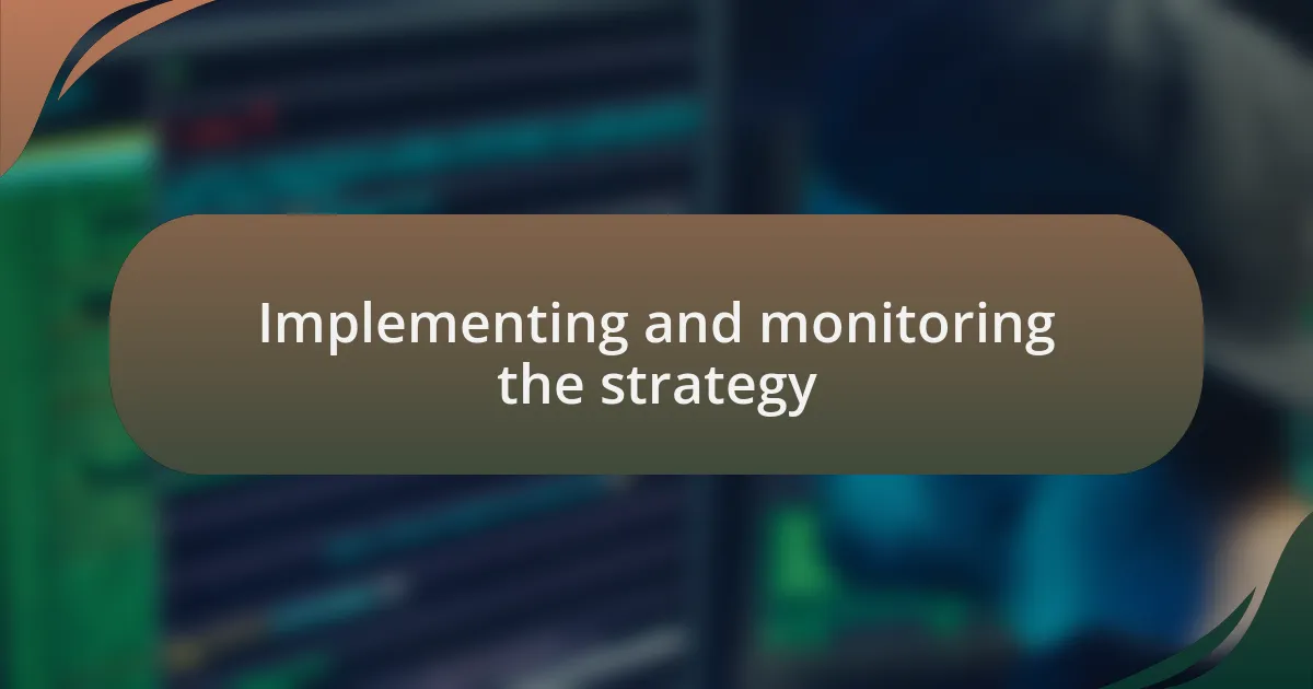 Implementing and monitoring the strategy