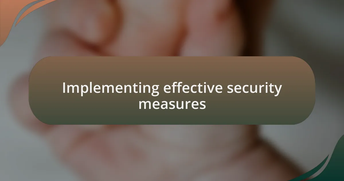 Implementing effective security measures