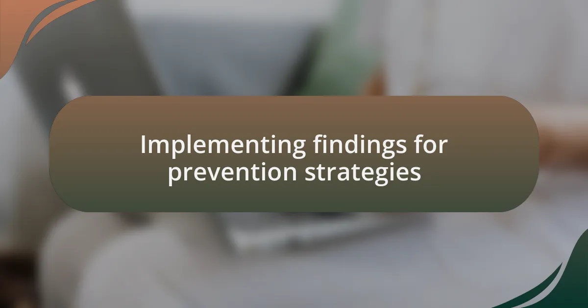 Implementing findings for prevention strategies