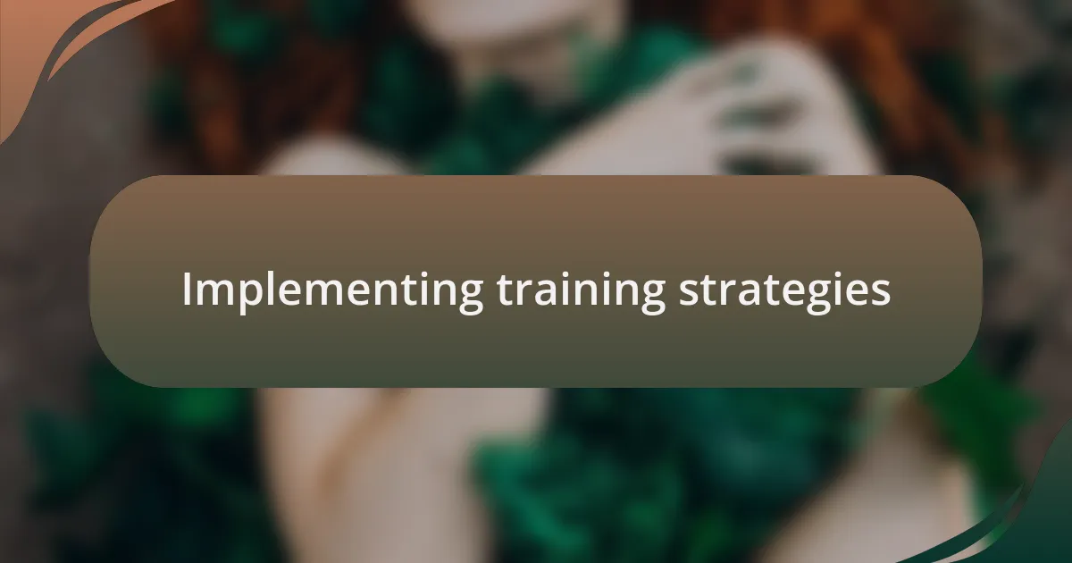 Implementing training strategies