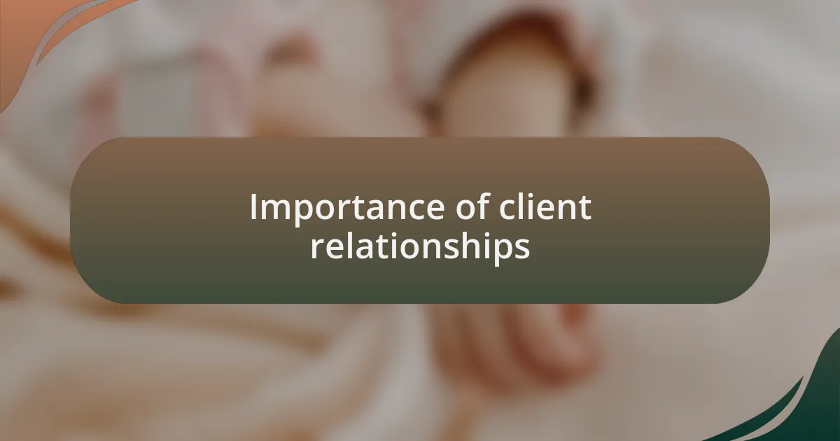Importance of client relationships