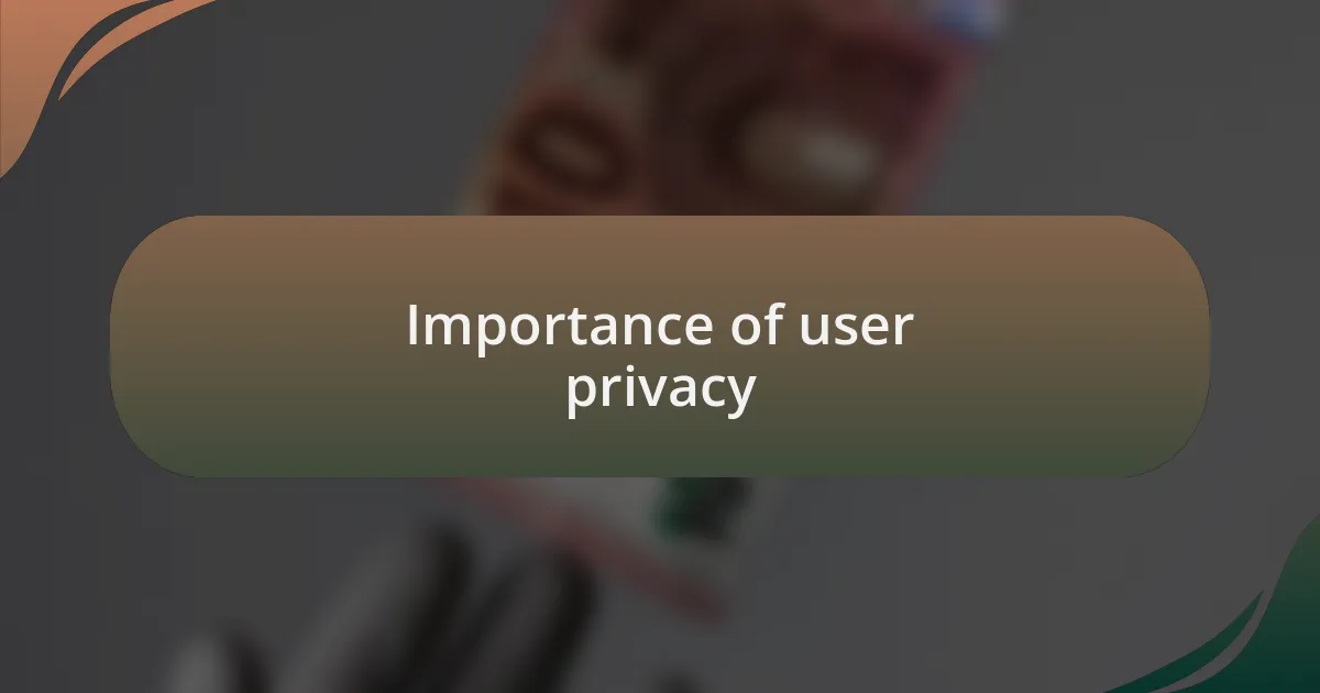Importance of user privacy