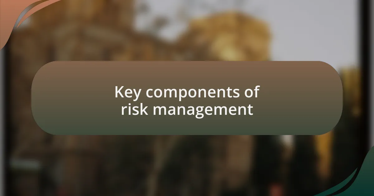 Key components of risk management