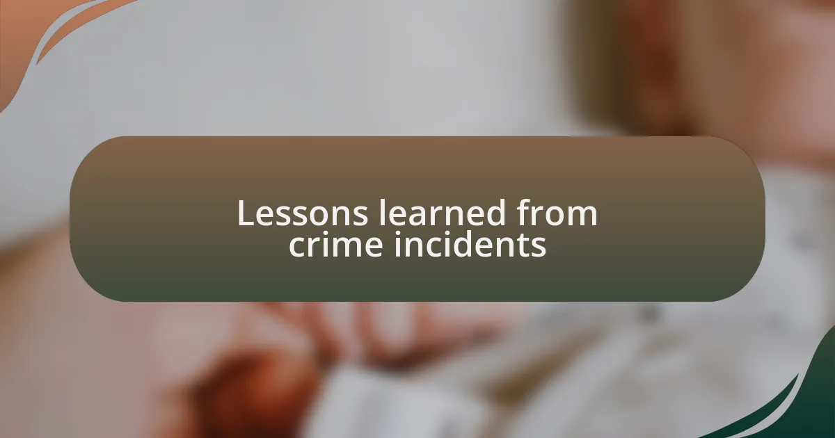 Lessons learned from crime incidents