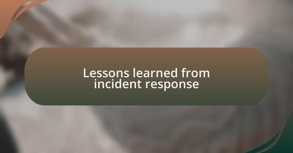 Lessons learned from incident response