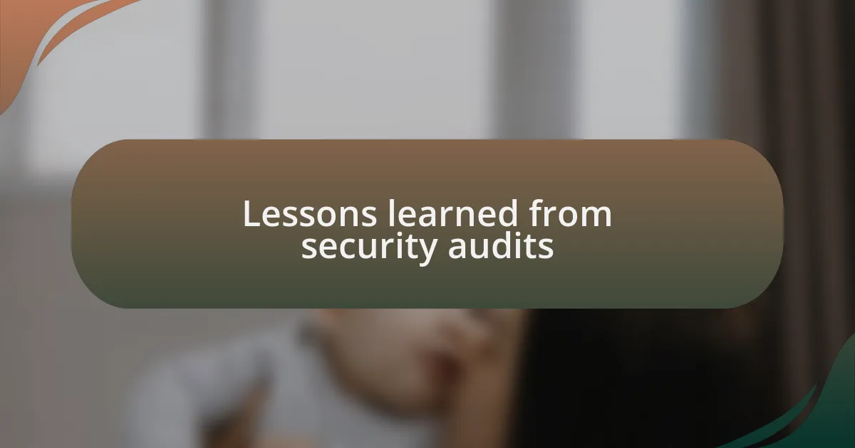 Lessons learned from security audits