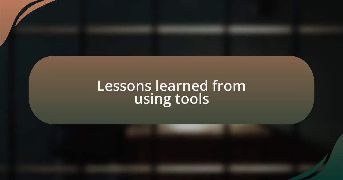 Lessons learned from using tools