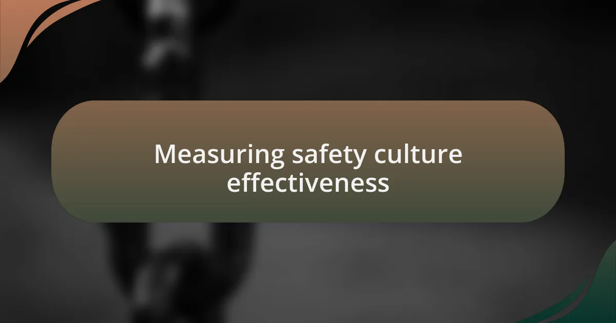 Measuring safety culture effectiveness