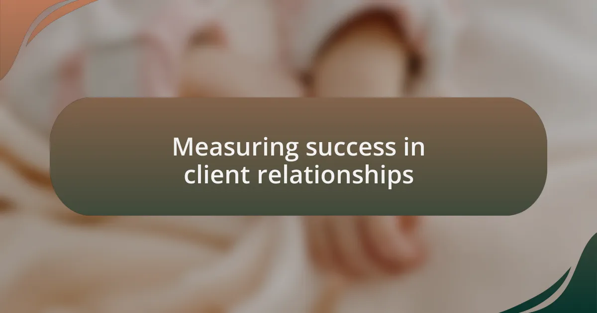 Measuring success in client relationships