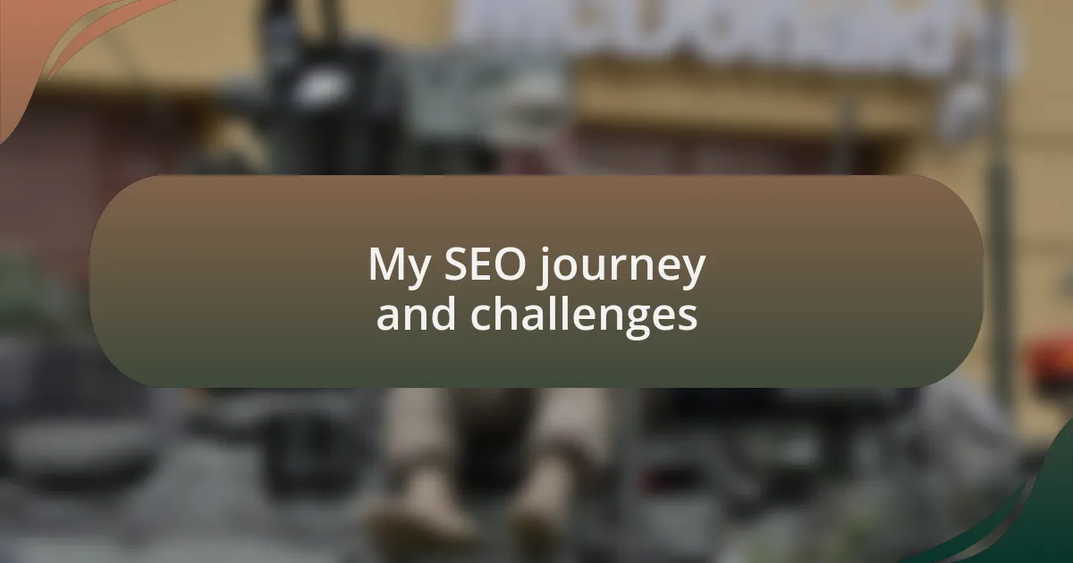 My SEO journey and challenges