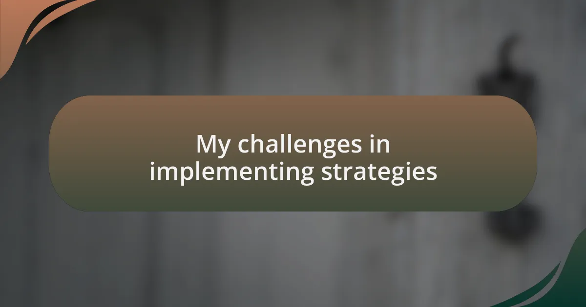 My challenges in implementing strategies