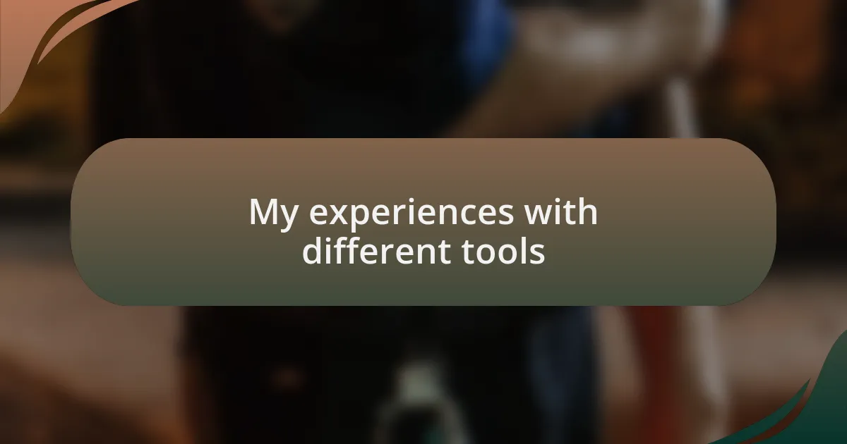 My experiences with different tools