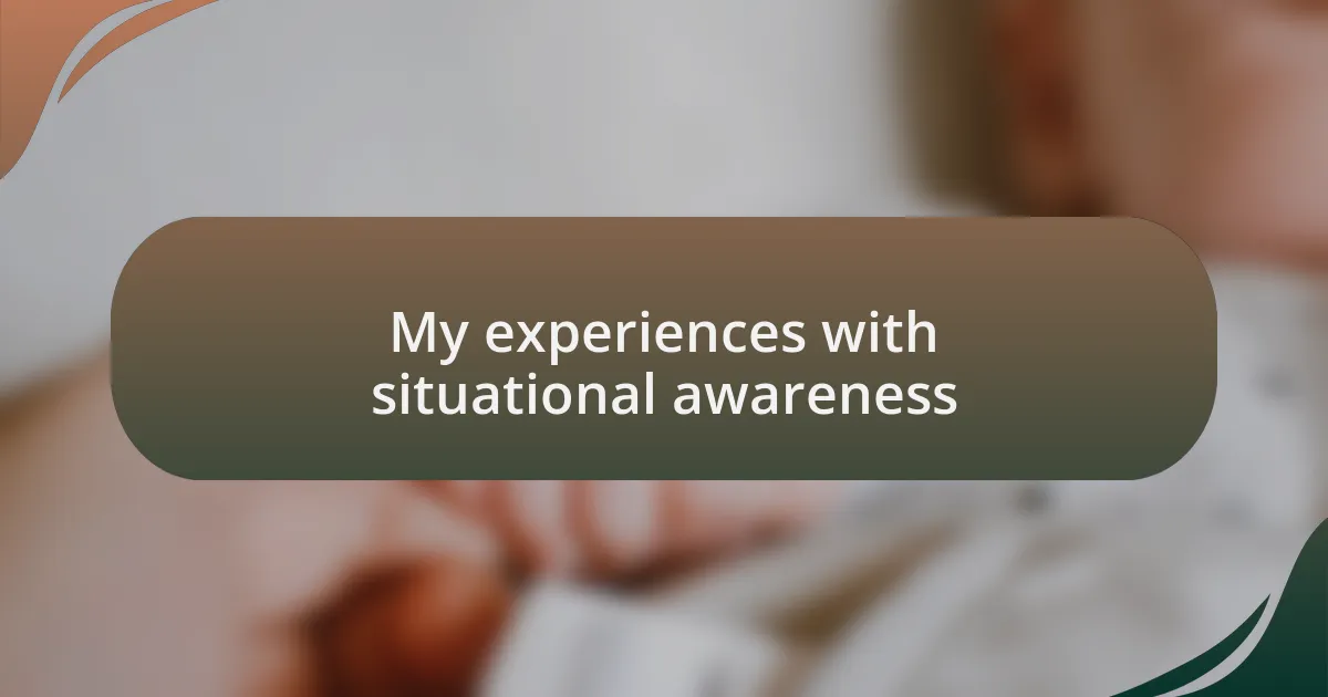 My experiences with situational awareness