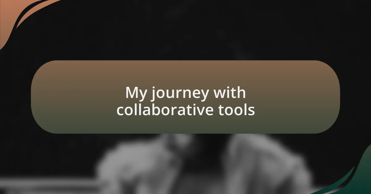 My journey with collaborative tools