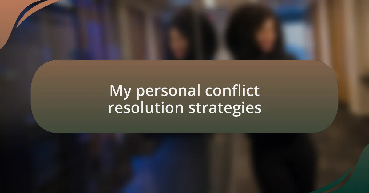 My personal conflict resolution strategies