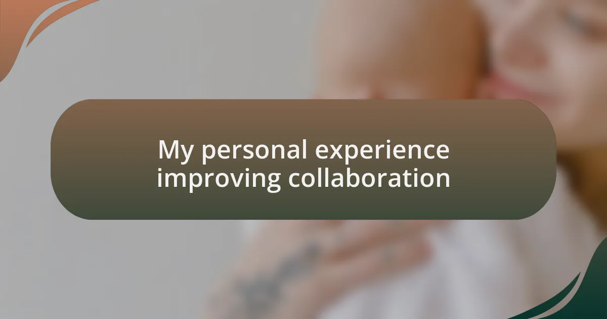 My personal experience improving collaboration
