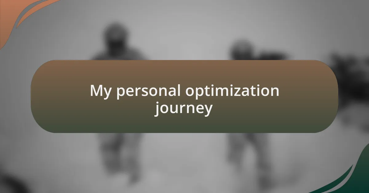 My personal optimization journey