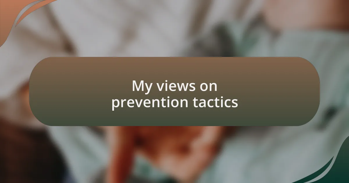 My views on prevention tactics