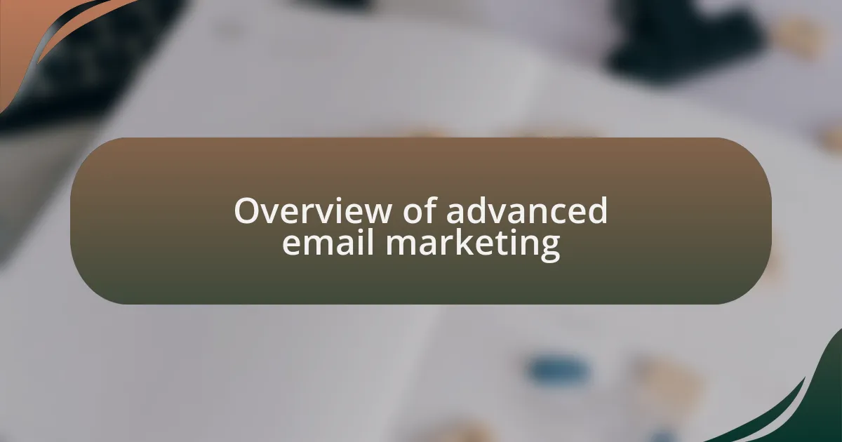 Overview of advanced email marketing