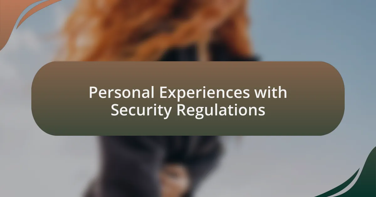 Personal Experiences with Security Regulations