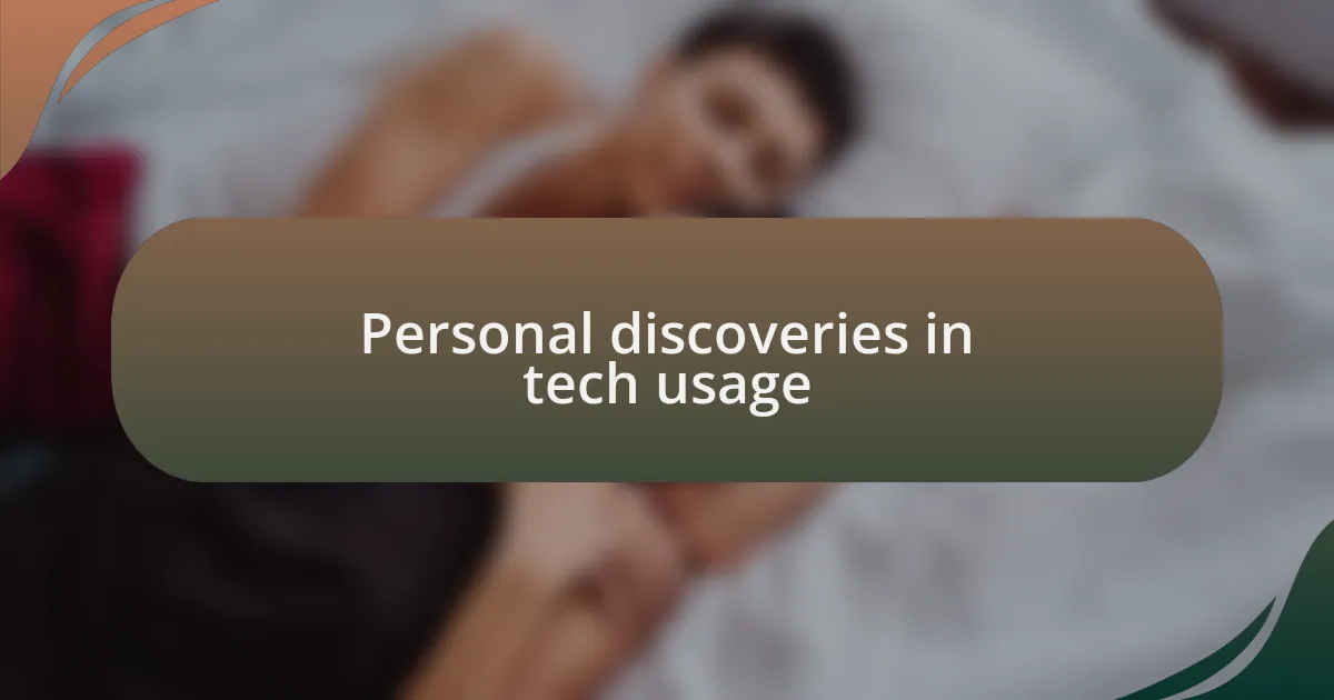Personal discoveries in tech usage