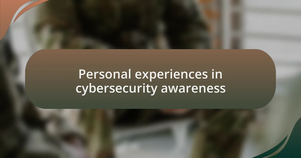 Personal experiences in cybersecurity awareness