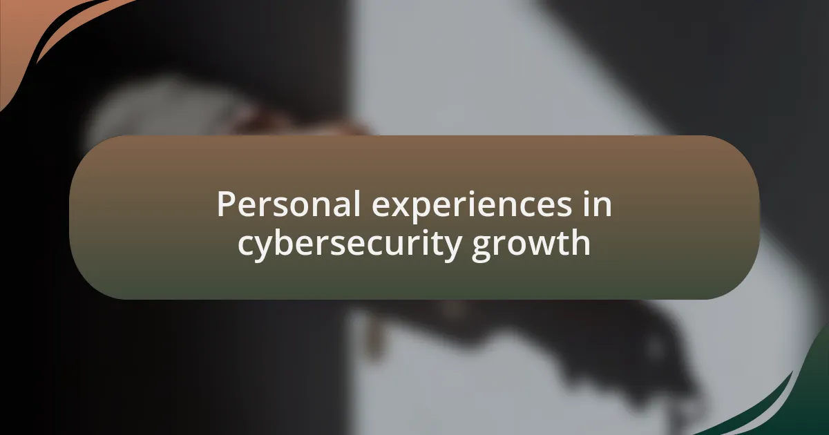 Personal experiences in cybersecurity growth