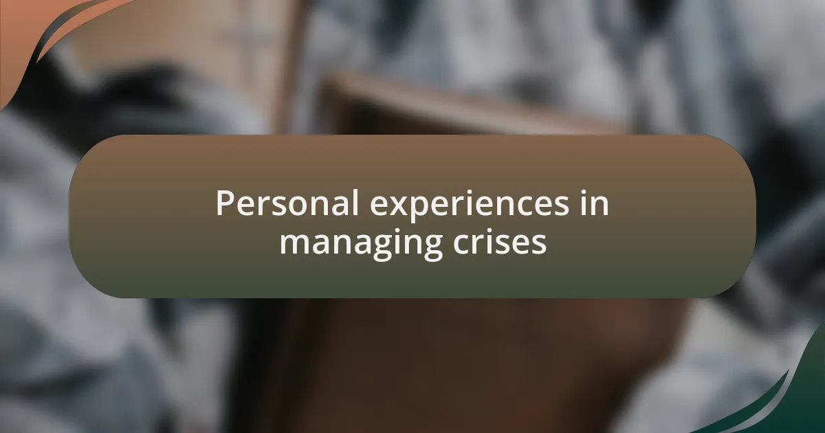 Personal experiences in managing crises