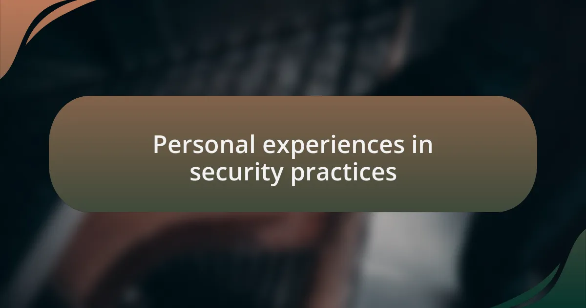 Personal experiences in security practices
