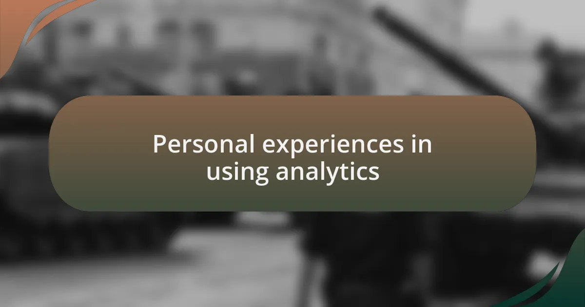 Personal experiences in using analytics