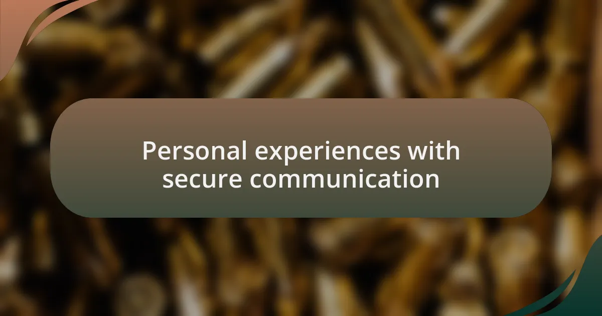 Personal experiences with secure communication