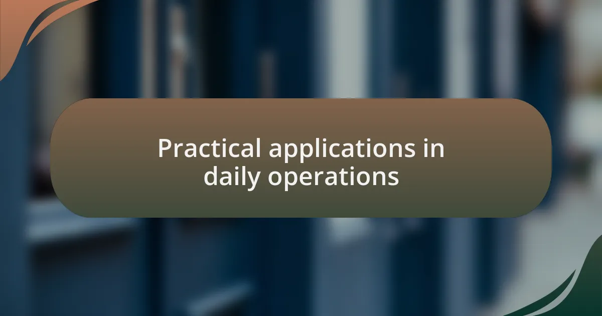 Practical applications in daily operations