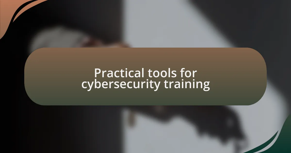 Practical tools for cybersecurity training