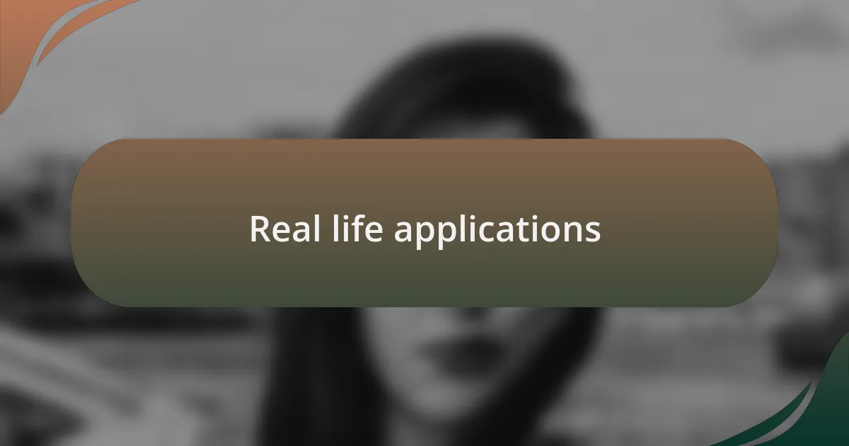 Real life applications