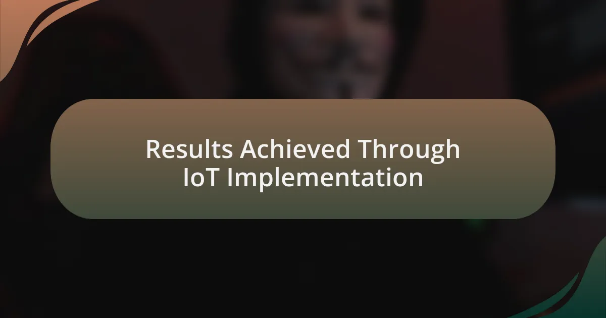 Results Achieved Through IoT Implementation