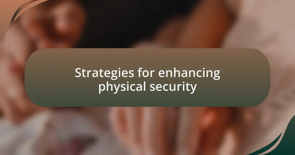 Strategies for enhancing physical security