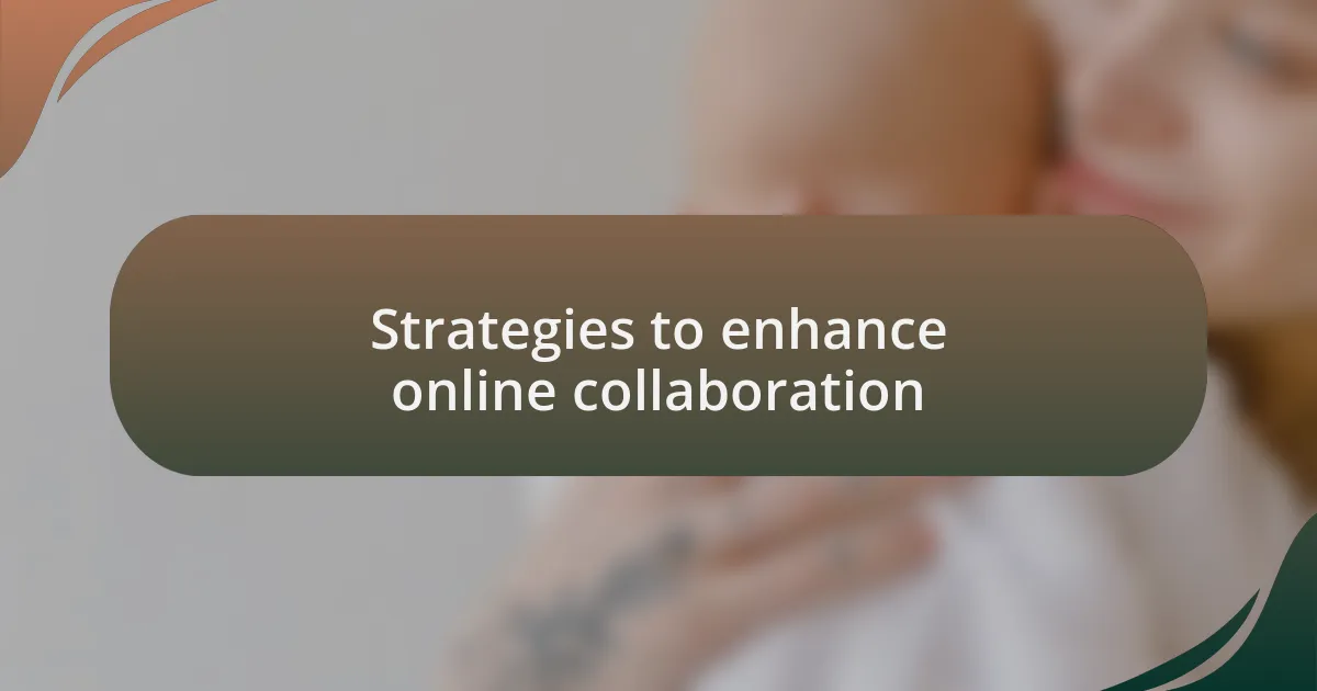Strategies to enhance online collaboration