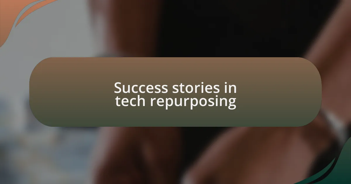 Success stories in tech repurposing