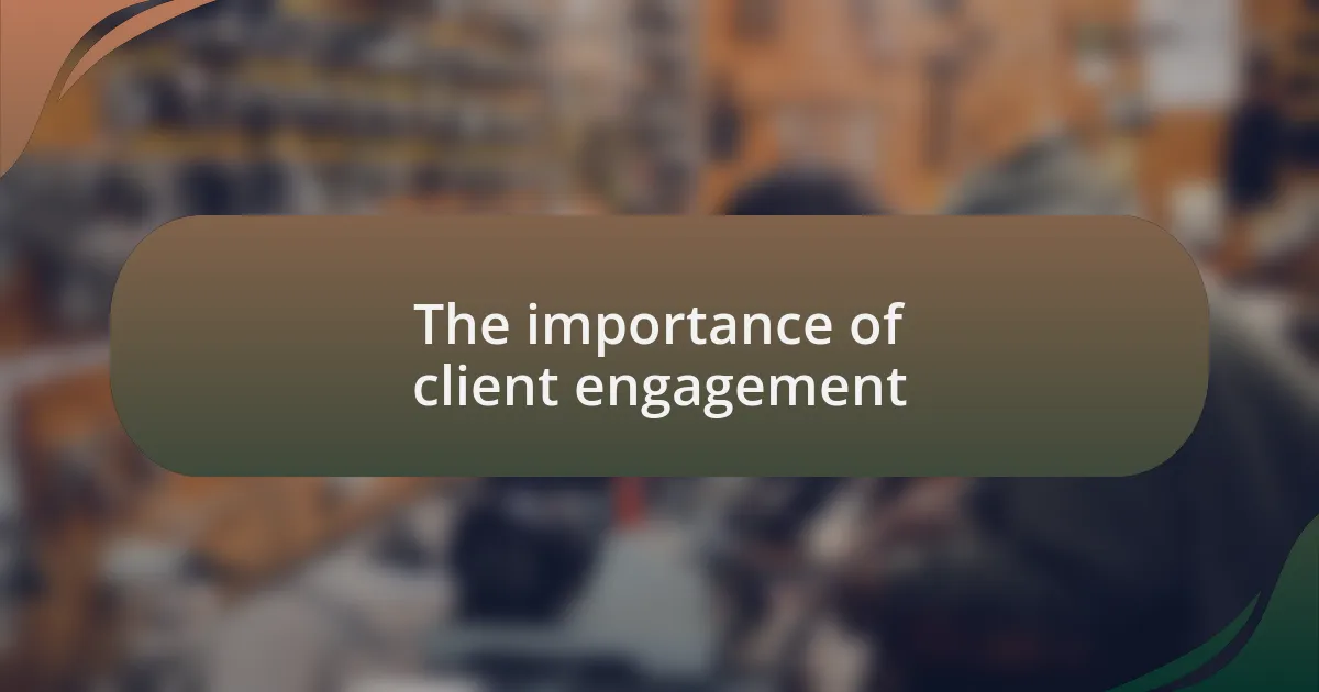 The importance of client engagement